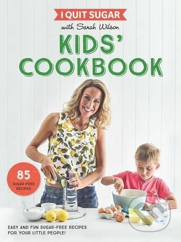 I Quit Sugar Kids Cookbook - Sarah Wilson - kniha z kategorie Od známých osobností