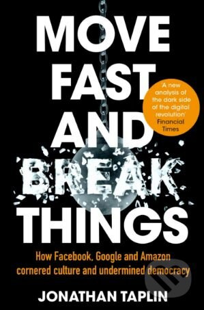 Move Fast and Break Things (How Facebook, Google and Amazon Cornered Culture and Undermined Democracy) - kniha z kategorie Marketing
