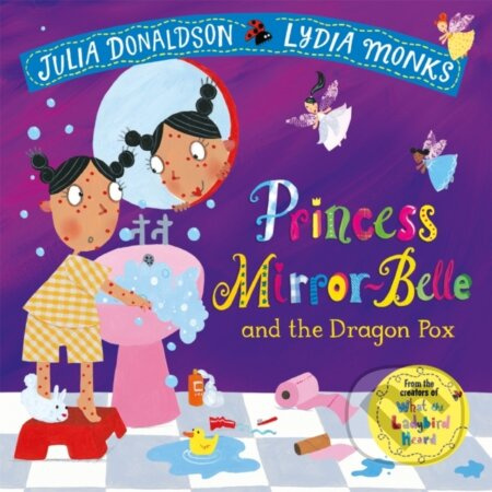 Princess Mirror-Belle and the Dragon Pox - Julia Donaldson, Lydia Monks (ilustrátor) - kniha z kategorie Pohádky