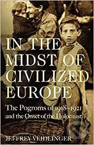 In the Midst of Civilized Europe (The Pogroms of 1918-1921 and the Onset of the Holocaust) - kniha z kategorie Historie