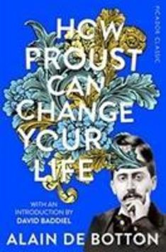 How Proust Can Change Your Life - Alain Botton de