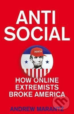 Antisocial (How Online Extremists Broke America) - Andrew Marantz - kniha z kategorie Humanitní a společenské vědy