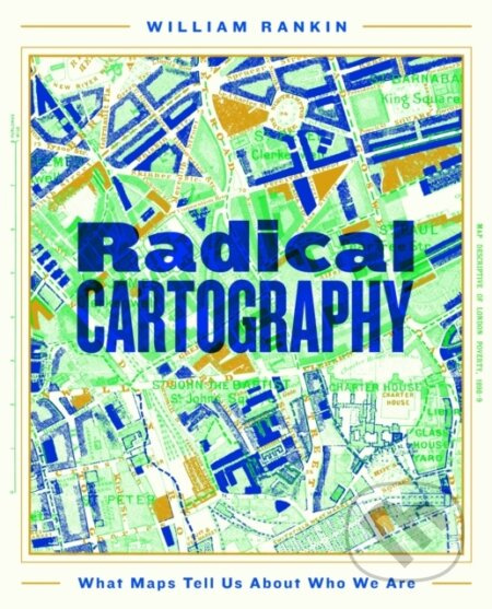 Radical Cartography (What Maps Tell Us About Who We Are)