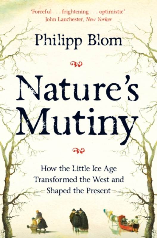 Nature's Mutiny (How the Little Ice Age Transformed the West and Shaped the Present)