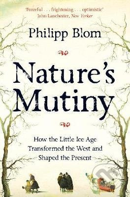Nature's Mutiny (How the Little Ice Age Transformed the West and Shaped the Present)