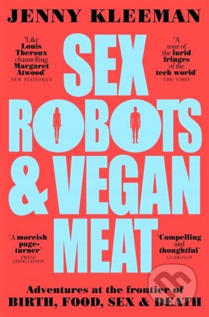 Sex Robots & Vegan Meat (Adventures at the Frontier of Birth, Food, Sex & Death) - kniha z kategorie Humanitní a společenské vědy