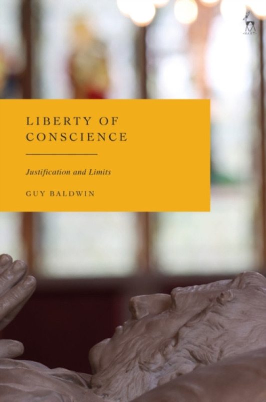 Bloomsbury Publishing PLC Liberty of Conscience - Baldwin, Guy (University of Manchester, UK)
