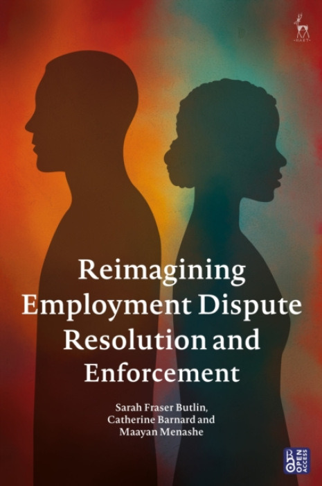 Bloomsbury Publishing PLC Reimagining Employment Dispute Resolution and Enforcement - Fraser Butlin, Sarah (Univeristy of Cambridge, UK) a Barnard, Catherine (University of Cambridge, UK) a Menashe, Maayan (University of Cambridge, UK)