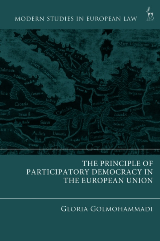 Bloomsbury Publishing PLC The Principle of Participatory Democracy in the European Union - Golmohammadi, Gloria (Stockholm University, Sweden)