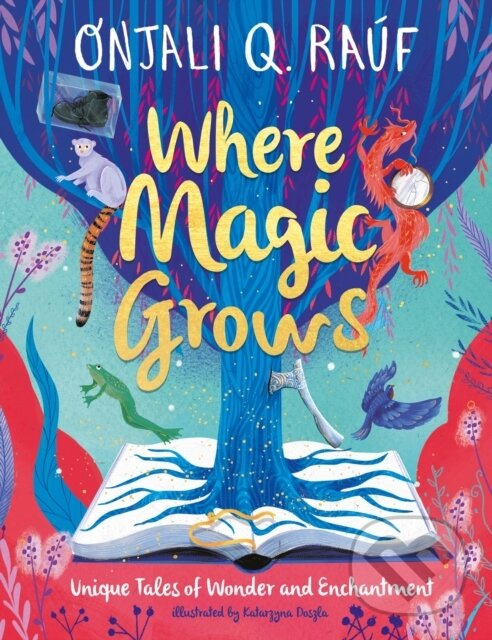 Where magic Grows - Onjali Q. Raúf