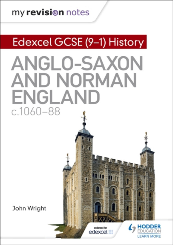 My Revision Notes: Edexcel GCSE  (9-1) History: Anglo-Saxon and Norman England, c1060-88 - Wright John