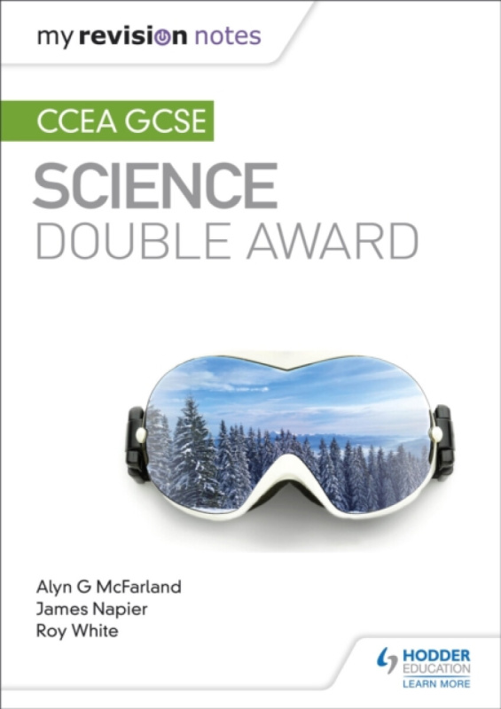 My Revision Notes: CCEA GCSE Science Double Award - James Napier, Alyn G. McFarland, Roy White