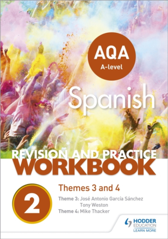 AQA A-level Spanish Revision and Practice Workbook: Themes 3 and 4 - JosA© Antonio GarcAa SA¡nchez, Tony Weston, Mike Thacker