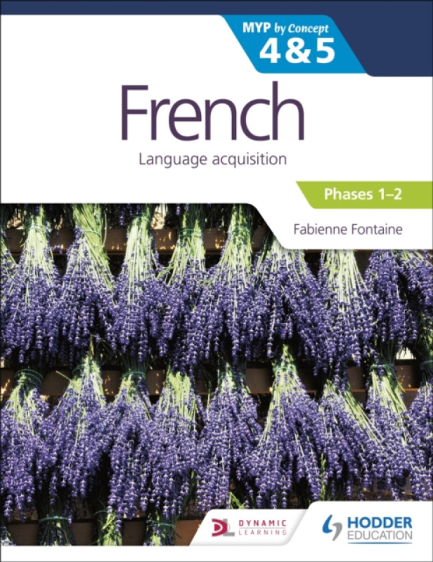 French for the IB MYP 4&5 (Emergent/Phases 1-2): by Concept - Fabienne Fontaine