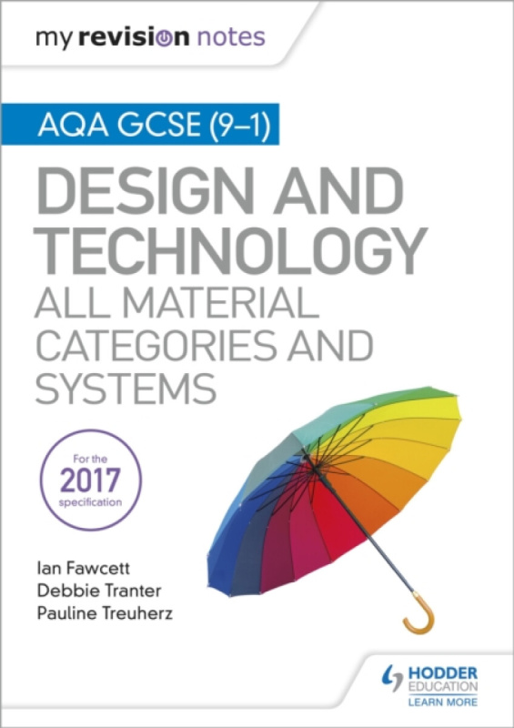 My Revision Notes: AQA GCSE (9-1) Design and Technology: All Material Categories and Systems - Ian Fawcett, Pauline Treuherz, Debbie Tranter