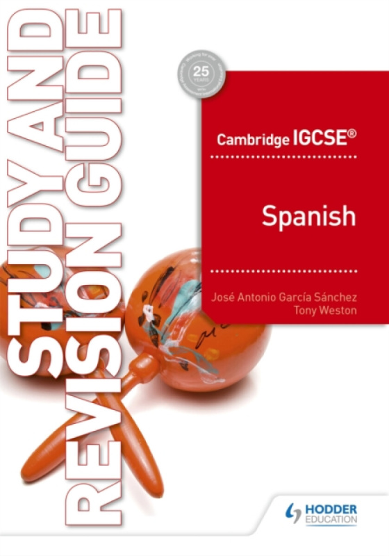 Cambridge IGCSEâ„¢ Spanish Study and Revision Guide - JosA© Antonio GarcAa SA¡nchez, Tony Weston