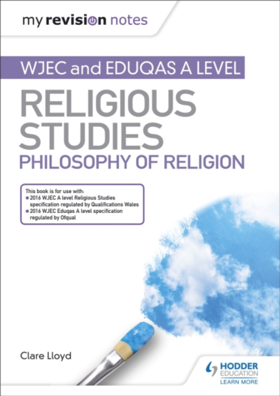 My Revision Notes: WJEC and Eduqas A level Religious Studies Philosophy of Religion - Clare Lloyd