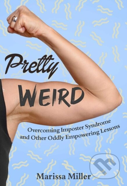 Pretty Weird (Overcoming Impostor Syndrome and Other Oddly Empowering Lessons) - kniha z kategorie Psychologie