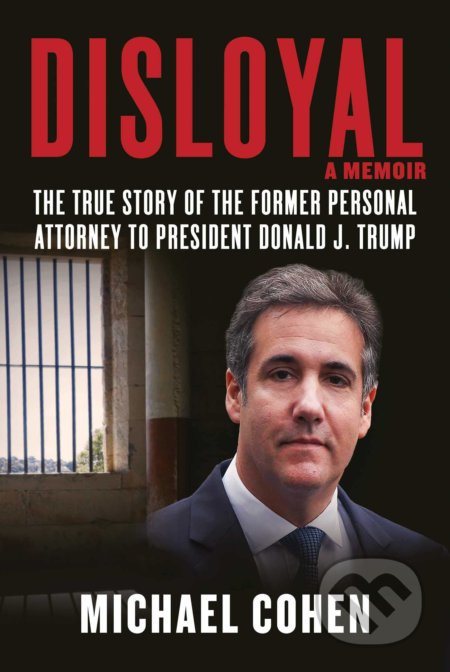 Disloyal: A Memoir (The True Story of the Former Personal Attorney to President Donald J. Trump) - kniha z kategorie Humanitní a společenské vědy
