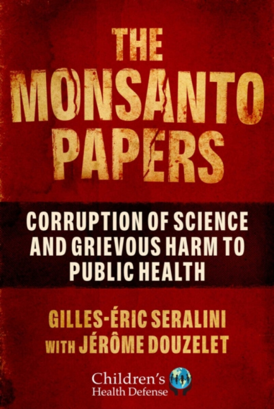 The Monsanto Papers - Gilles-Ã‰ric Seralini, JÃ©rÃ´me Douzelet