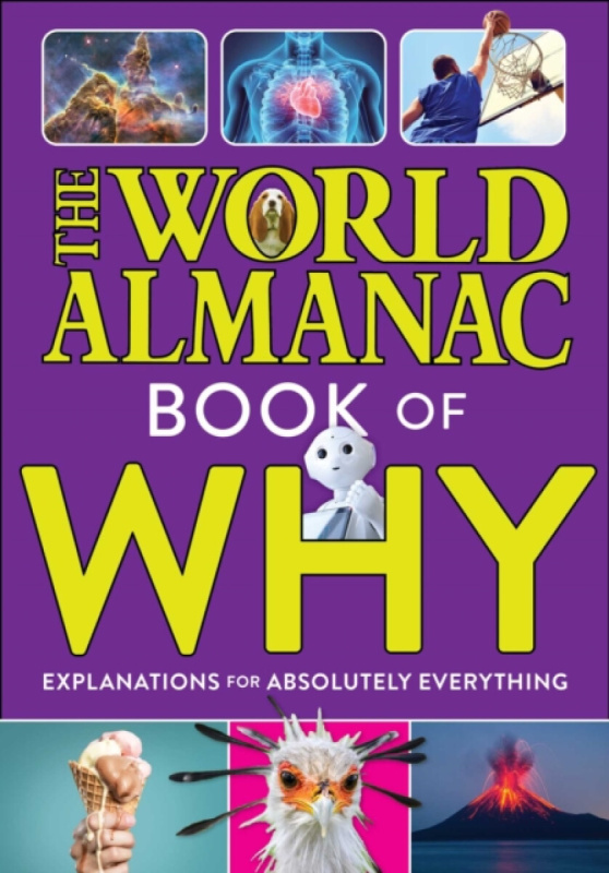 The World Almanac Book of Why: Explanations for Absolutely Everything - World Almanac Kidsâ„¢