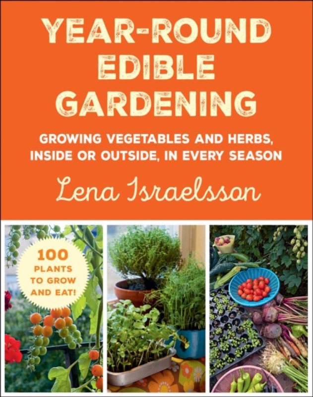 Year-round Edible Gardening - Lena Israelsson