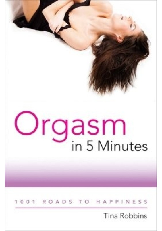 Orgasm in 5 Minutes, 1001 Roads to Happiness Skyhorse