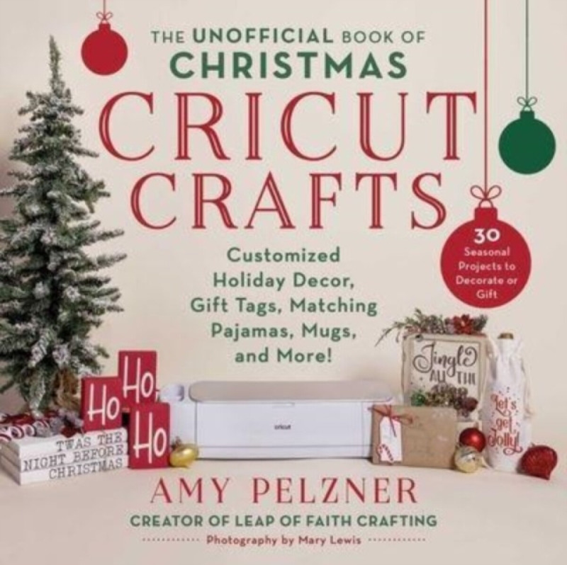 The Unofficial Book of Christmas Cricut Crafts - Amy Pelzner