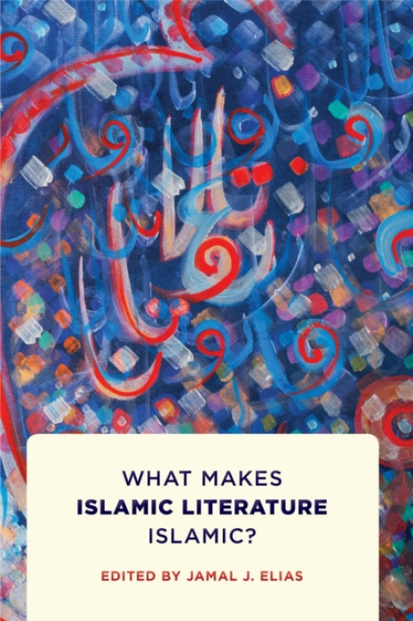 University of Pennsylvania Press What Makes Islamic Literature Islamic?