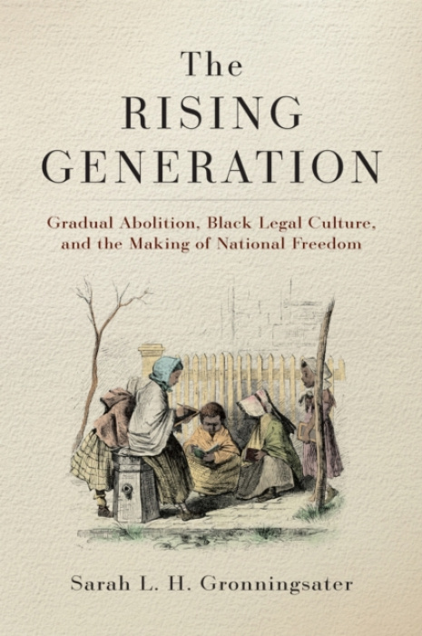 University of Pennsylvania Press Rising Generation - Gronningsater, Sarah L. H.