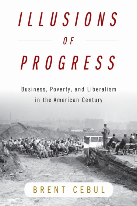 University of Pennsylvania Press Illusions of Progress - Cebul, Brent