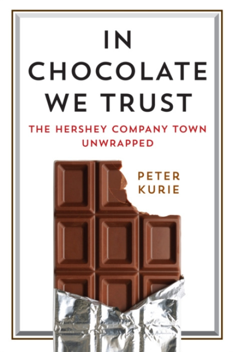 University of Pennsylvania Press In Chocolate We Trust - Kurie, Peter