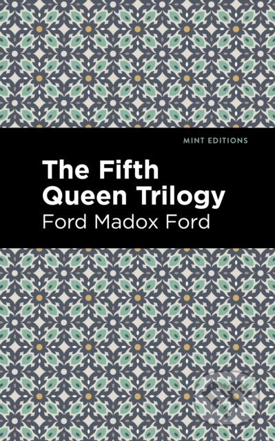 The Fifth Queen Trilogy - Ford Madox Ford - kniha z kategorie Společenská beletrie