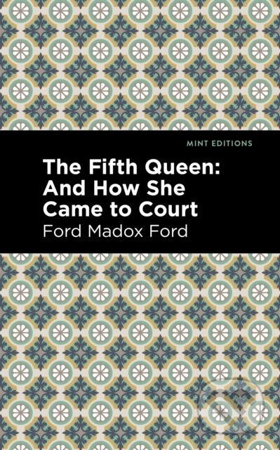 The Fifth Queen (And How She Came to Court) - Ford Madox Ford - kniha z kategorie Společenská beletrie