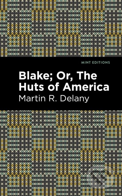 Blake; Or, The Huts of America - Martin R. Delany - kniha z kategorie Společenská beletrie