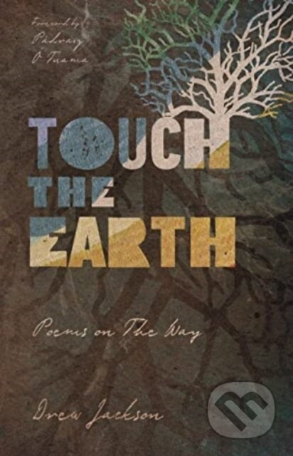 Touch the Earth – Poems on The Way - Drew Jackson, Padraig O Tuama - kniha z kategorie Poezie
