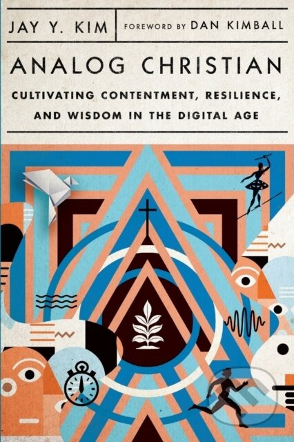 Analog Christian – Cultivating Contentment, Resilience, and Wisdom in the Digital Age - kniha z kategorie Humanitní a společenské vědy