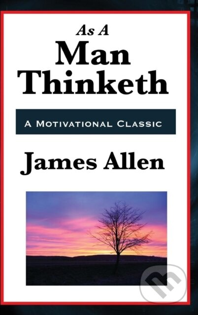 As a Man Thinketh - James Allen