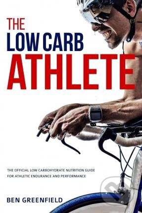 The Low-Carb Athlete (The Official Low-Carbohydrate Nutrition Guide for Endurance and Performance) - kniha z kategorie Sport