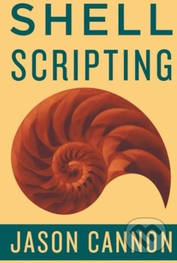 Shell Scripting (How to Automate Command Line Tasks Using Bash Scripting and Shell Programming) - kniha z kategorie Počítače a internet