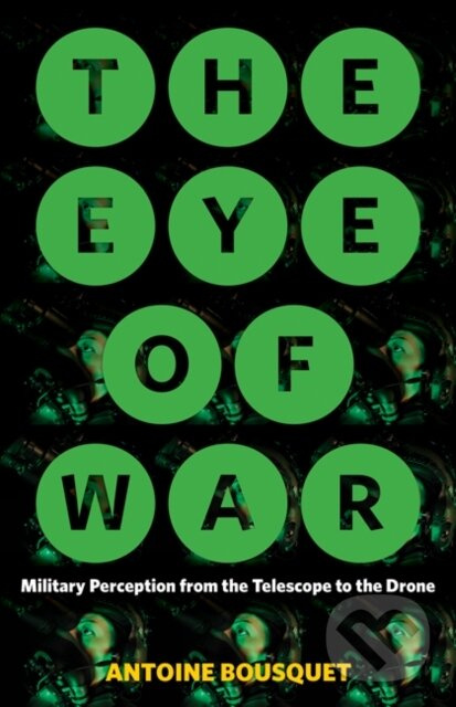The Eye of War (Military Perception from the Telescope to the Drone)
