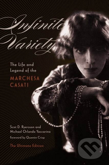 Infinite Variety (The Life and Legend of the Marchesa CasatiThe Ultimate Edition) - kniha z kategorie Životopisy, reportáže a myšlienky