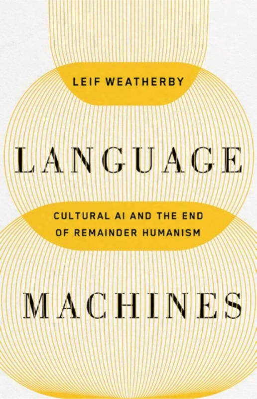 University of Minnesota Press Language Machines Volume 74 - Weatherby, Leif