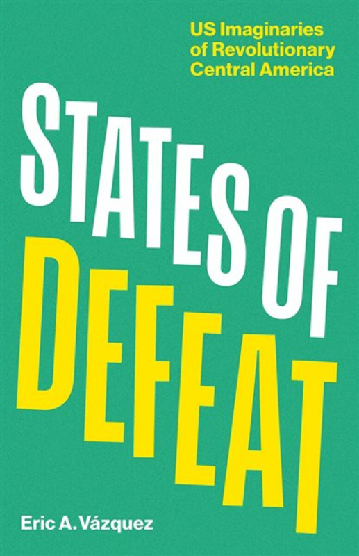University of Minnesota Press States of Defeat - Vazquez, Eric A.