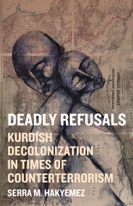 University of Minnesota Press Deadly Refusals - Hakyemez, Serra M.