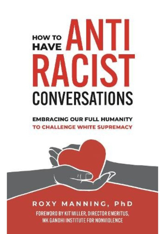 How to Have Antiracist Conversations, Embracing Our Full Humanity to Challenge White Supremacy Berrett-Koehler Publishers