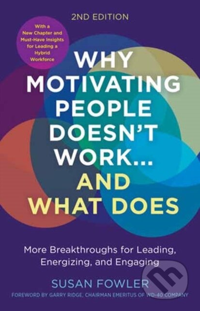 Why Motivating People Doesn't Work--and What Does - Garry Ridge, Susan Fowler - kniha z kategorie Byznys a management