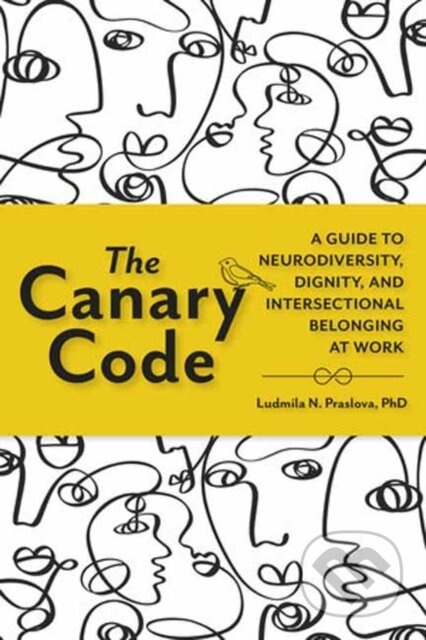 The Canary Code (A Guide to Neurodiversity, Dignity, and Intersectional Belonging at Work) - kniha z kategorie Byznys a management