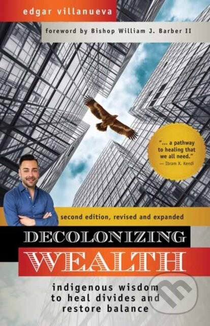 Decolonizing Wealth (Indigenous Wisdom to Heal Divides and Restore Balance) - kniha z kategorie Byznys a management