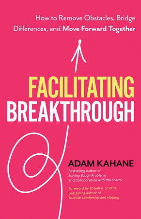 Facilitating Breakthrough, How to Remove Obstacles, Bridge Differences, and Move Forward Together Berrett-Koehler Publishers